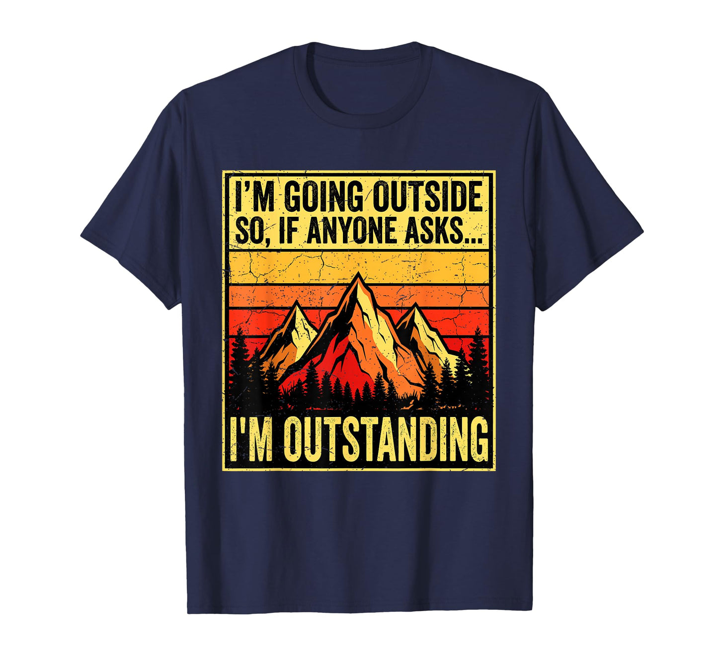 I'm Going Outside If Asked I'm Outstanding Dad Joke T-Shirt