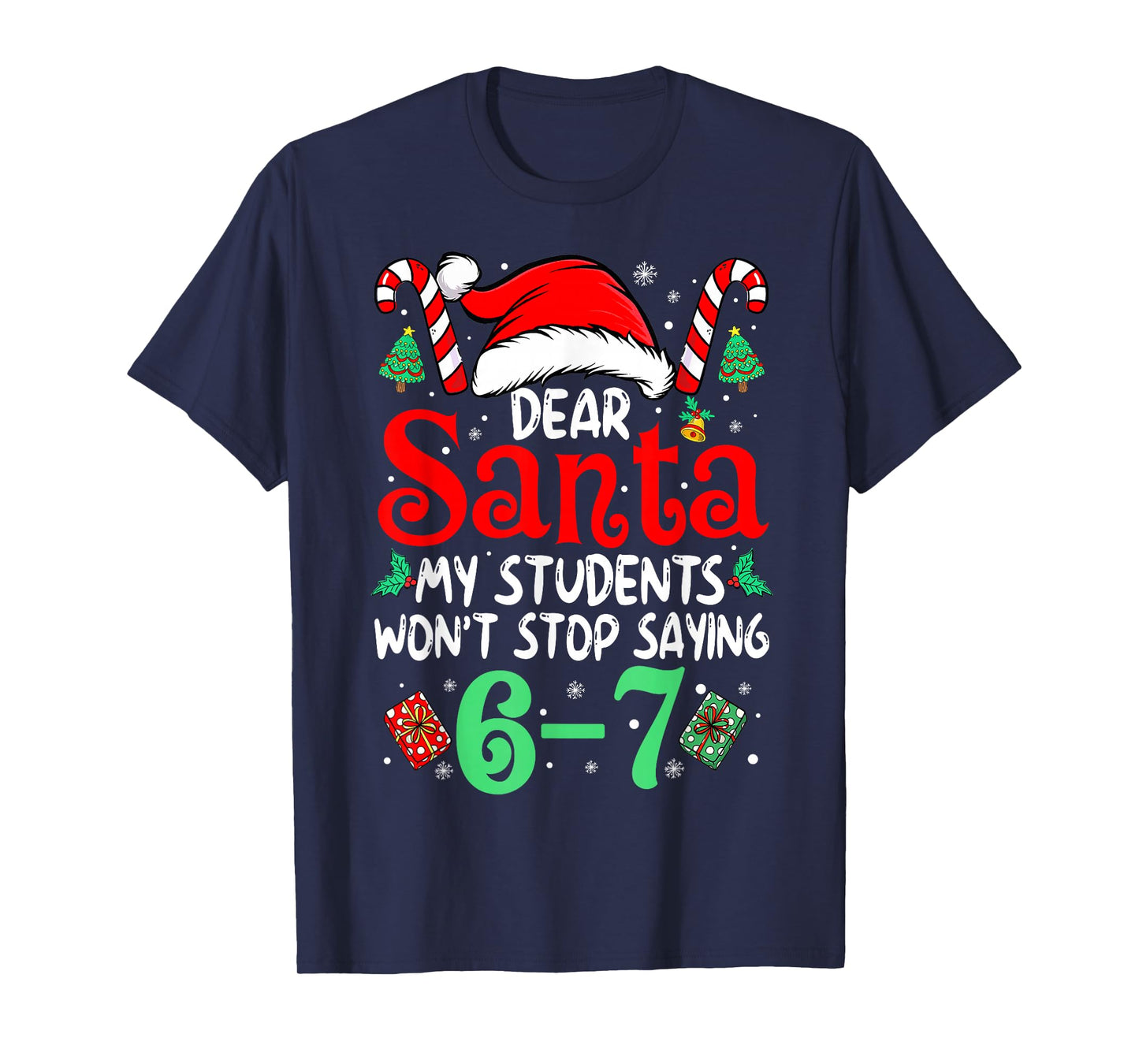 67 Students Dear Santa 6 7 Funny Christmas Six Seven Teacher T-Shirt