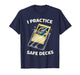 I Practice Safe Deckss Funny Gamer Saying Quote Men Women T-Shirt