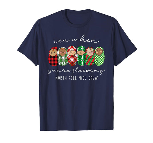 ICU When You're Sleeping North Pole Nicu Nurse Neonatal ICU T-Shirt