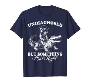 Undiagnosed But Something Ain't Right Raccoon Crocodile T-Shirt