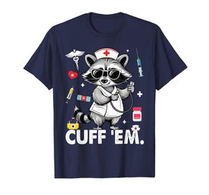 Cuff Em Practitioner, Raccoon Nurse Appreciation T-Shirt