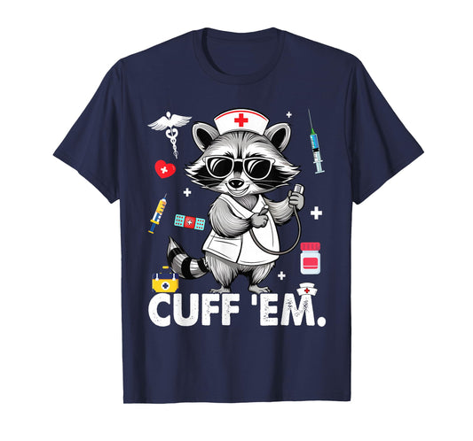 Cuff Em Practitioner, Raccoon Nurse Appreciation T-Shirt