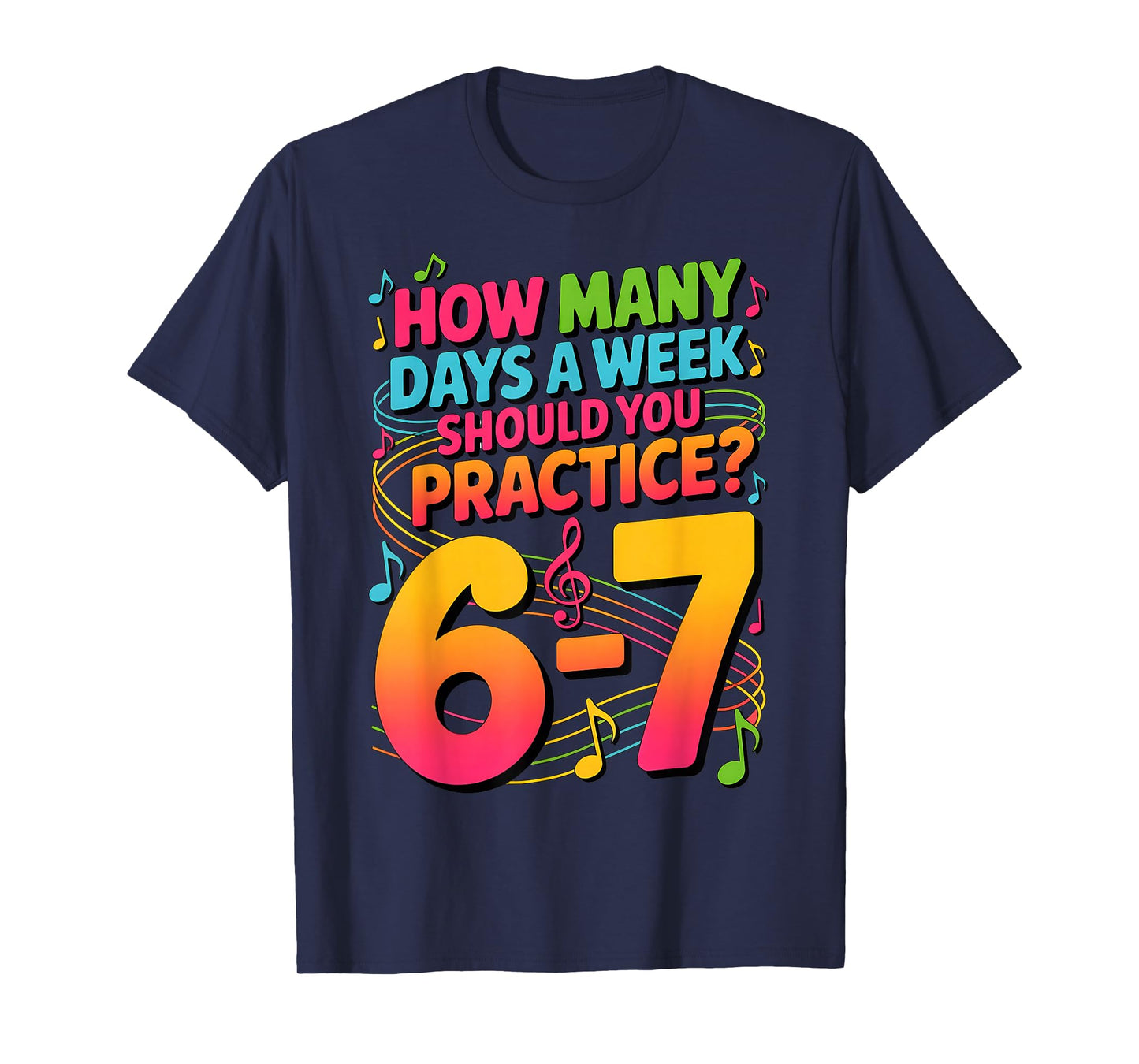 How Many Days A Week Should You Practice 6-7 Music Teacher T-Shirt