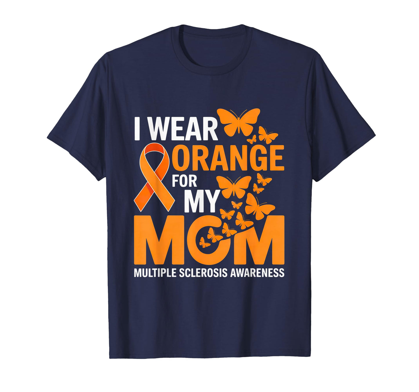 Multiple Sclerosis Awareness I Wear Orange for My Mom MS T-Shirt