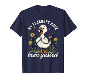 My Flabbers Have Been Gasted - Sarcastic Goose Mood Snarky T-Shirt