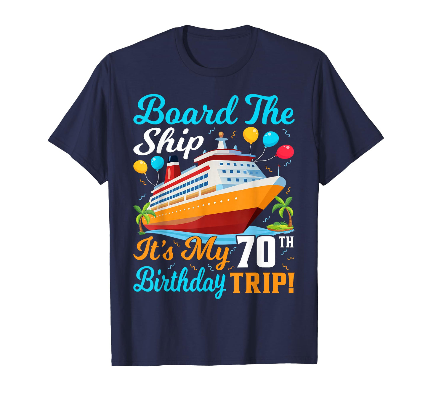 Board The Ship It's My 70th Birthday Trip Cruise T-Shirt