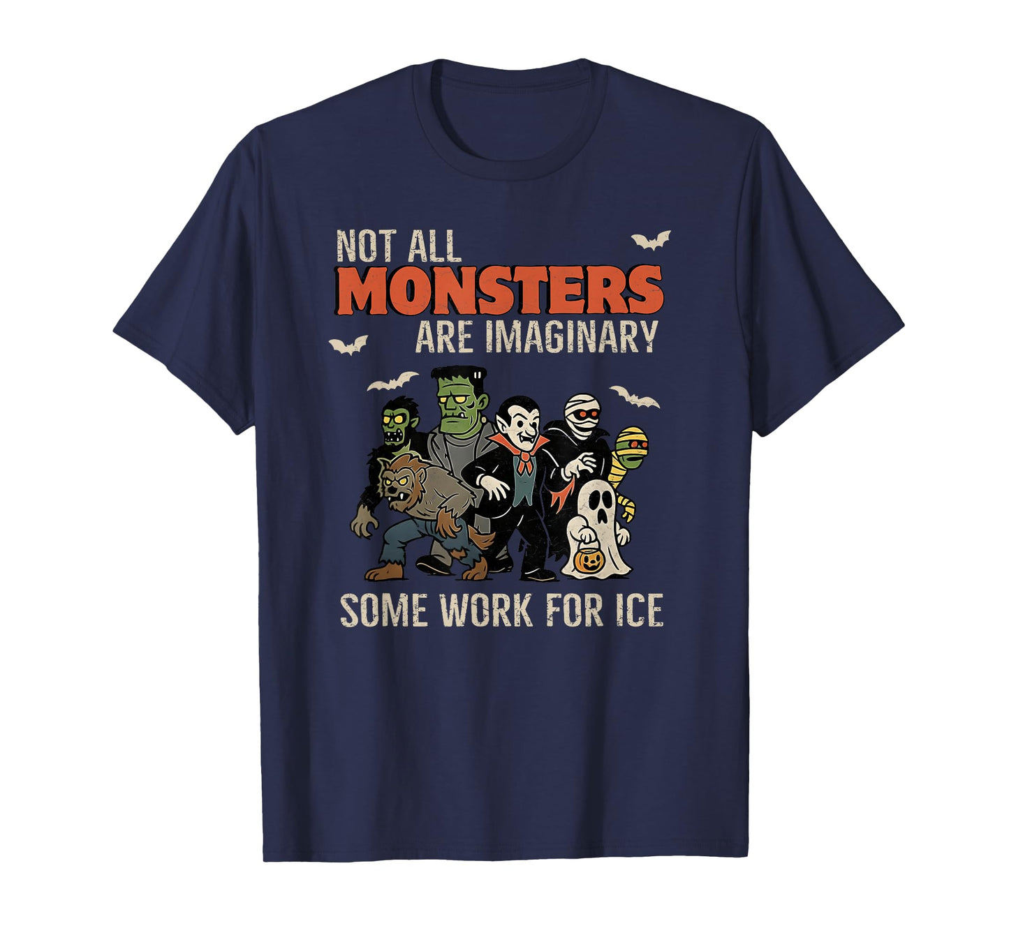 Not All Monsters are Imaginary Some Works for Ice Halloween T-Shirt