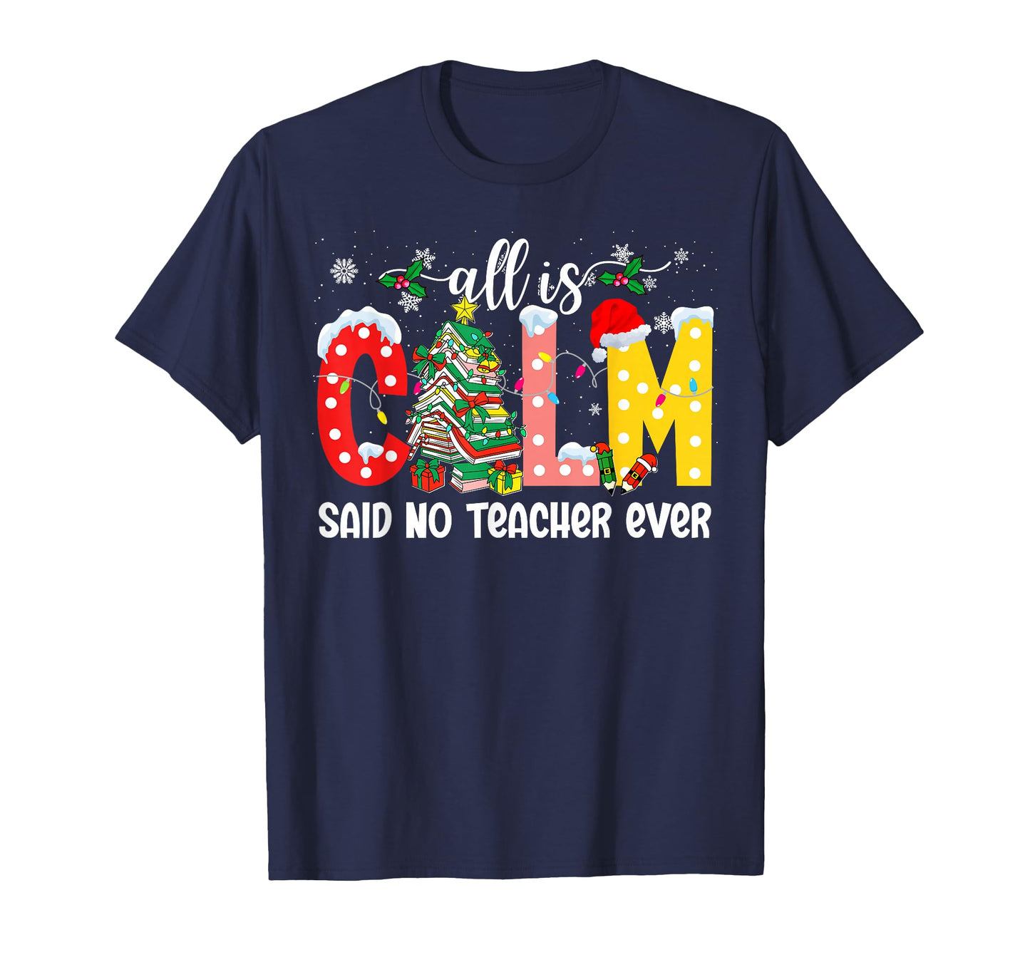All is Calm Said No Teacher Ever Funny Teacher Christmas T-Shirt