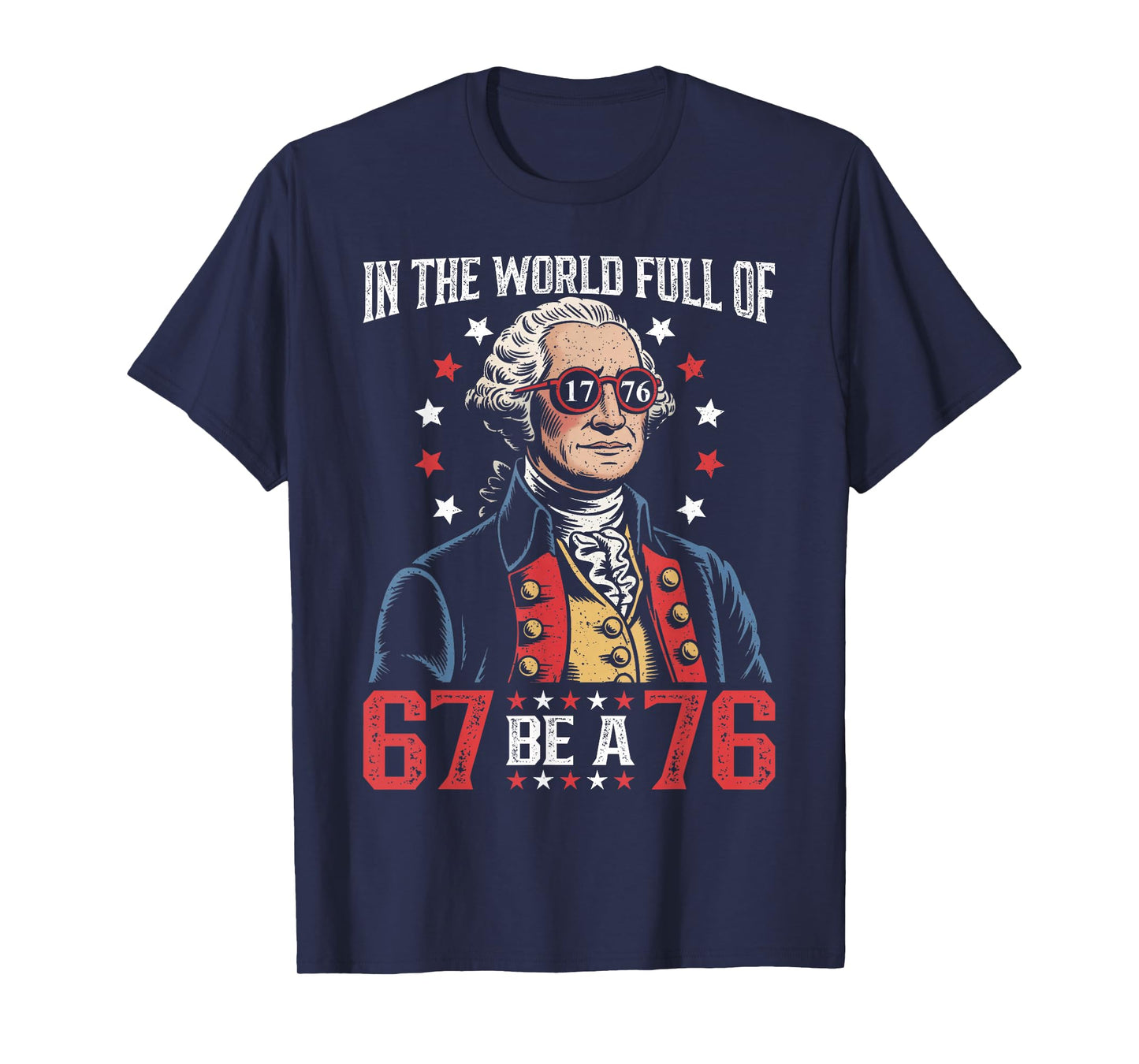 in The World Full of 67 to Be A 76 George Washington 67 Meme T-Shirt