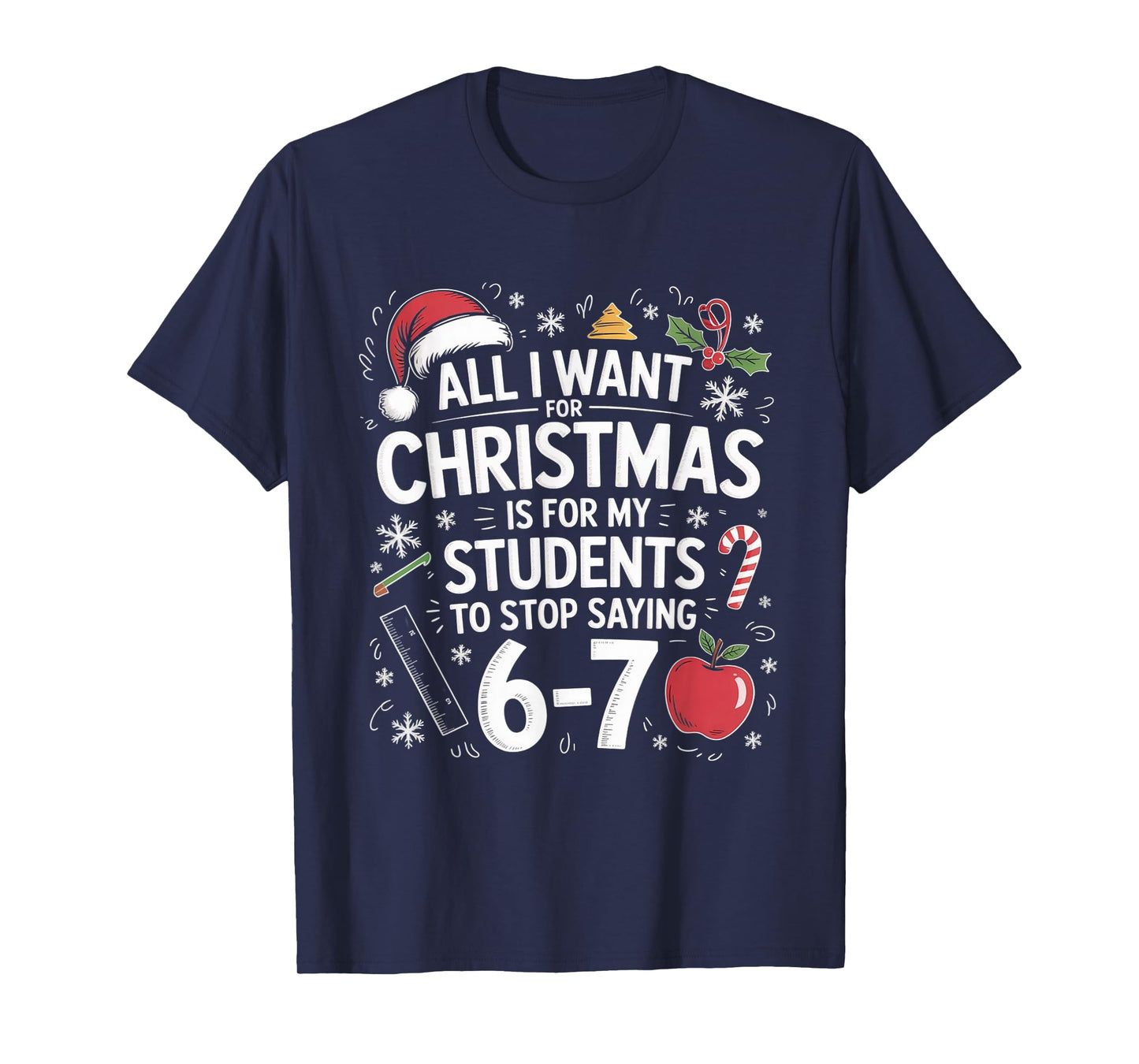 Teacher 6-7 Six Seven I Want My Students to Stop Saying 67 T-Shirt