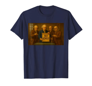 No Kings Protest Sign Funny Founding Fathers Disapproval T-Shirt
