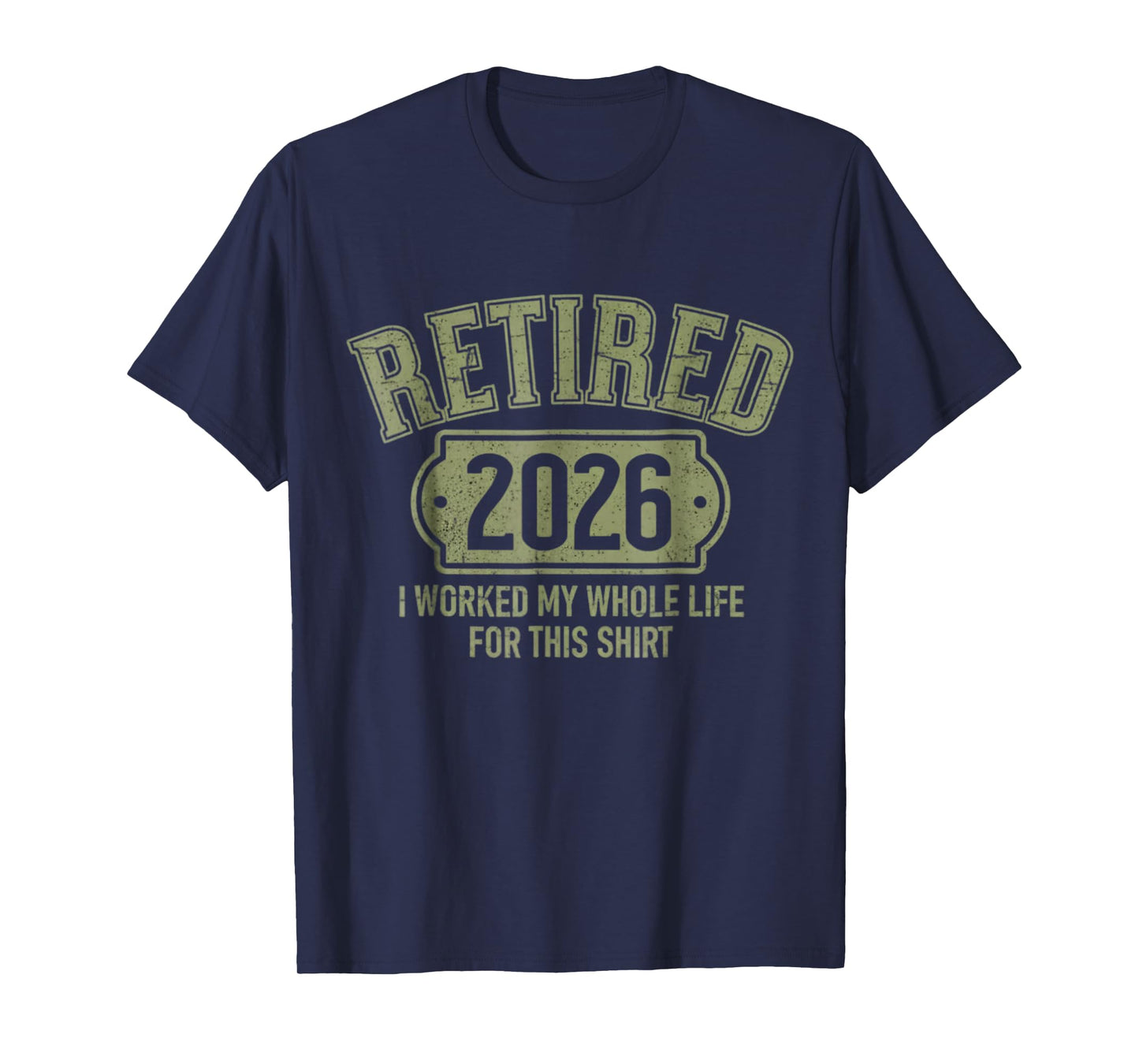 Retired 2026 Retirement Worked Whole Life for This T-Shirt