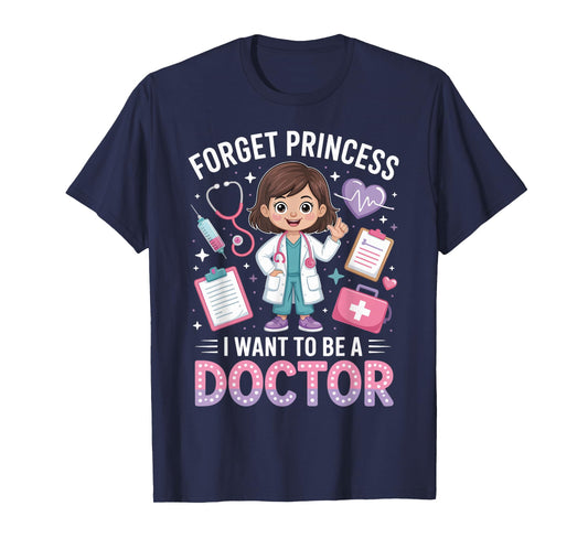 Forget Princess I Want to Be a Doctor Cute Medical Career T-Shirt