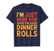 I'm Just Here for The Dinner Rolls Tee Funny Thanksgiving T-Shirt