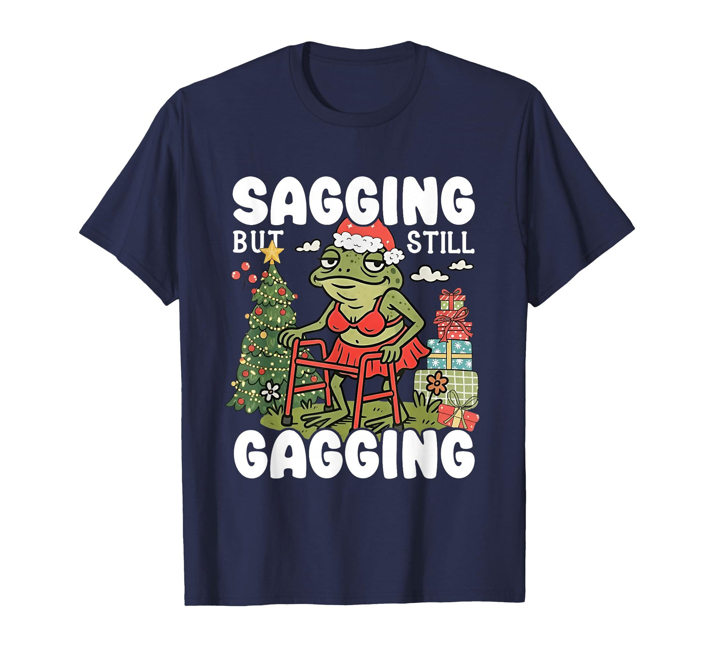 Sagging But Still Gagging Funny Meme Sarcastic Christmas T-Shirt
