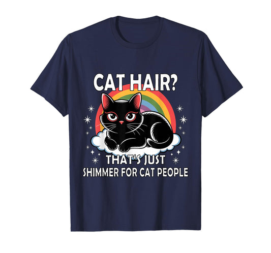 Cat Hair? That's Just Shimmer for Cat People Funny Cats T-Shirt