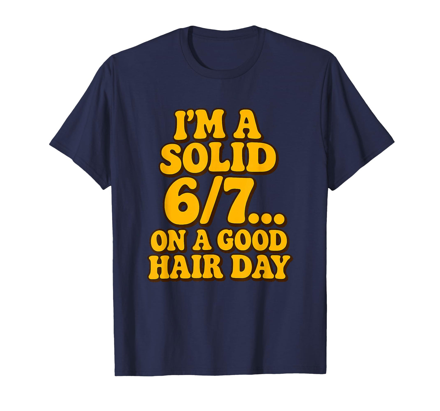 I'm a Solid 6/7 on a Good Hair Days Funny Kids 6 7 Meme Joke T-Shirt