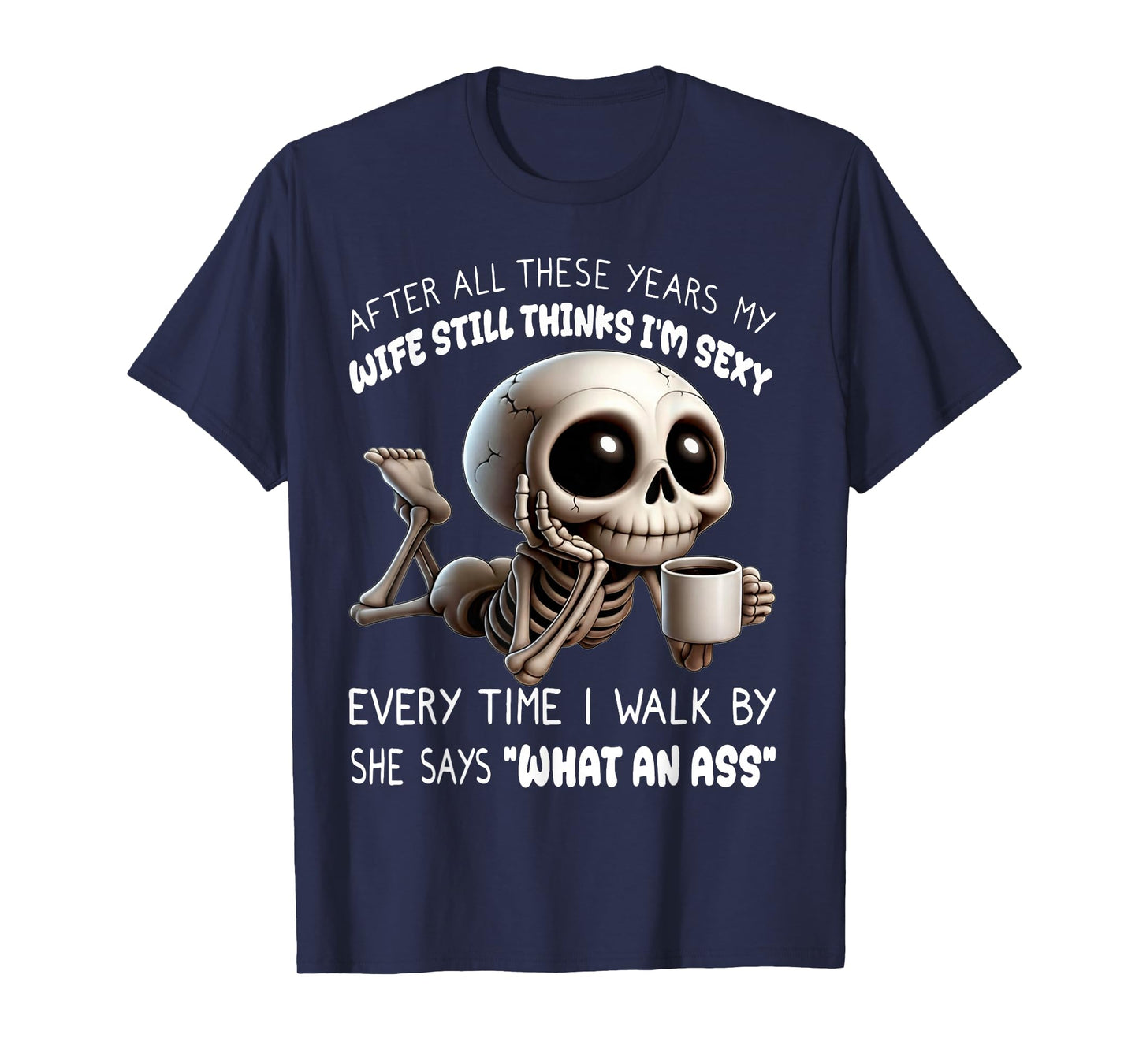 Skeleton After All These Years My Wife Still Think I'm Sexy T-Shirt