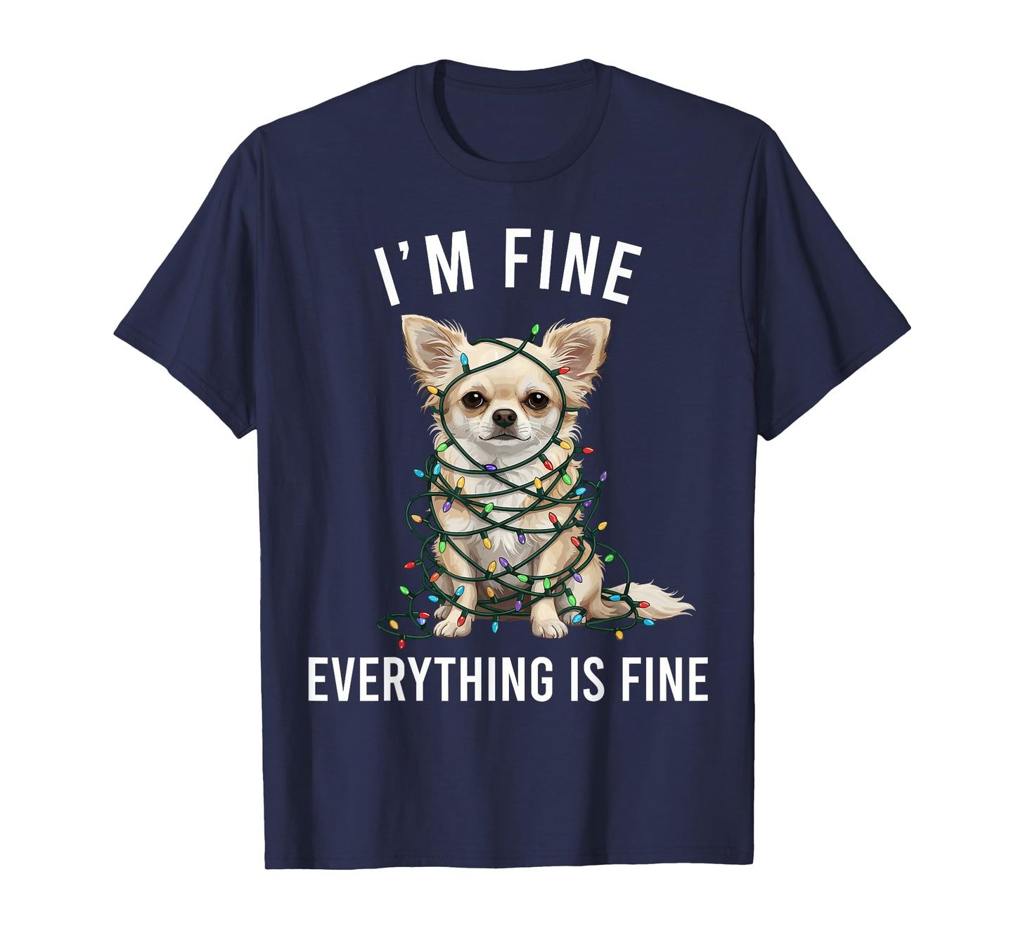 Chihuahua Christmas I'm Fine Everything is Fine T-Shirt