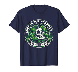 Lucky is for Heretics Proverbs 16:33 St Patricks Day Skull T-Shirt