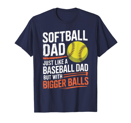 Softball Dad Bigger Balls - Dugout Humor Graphic T-Shirt