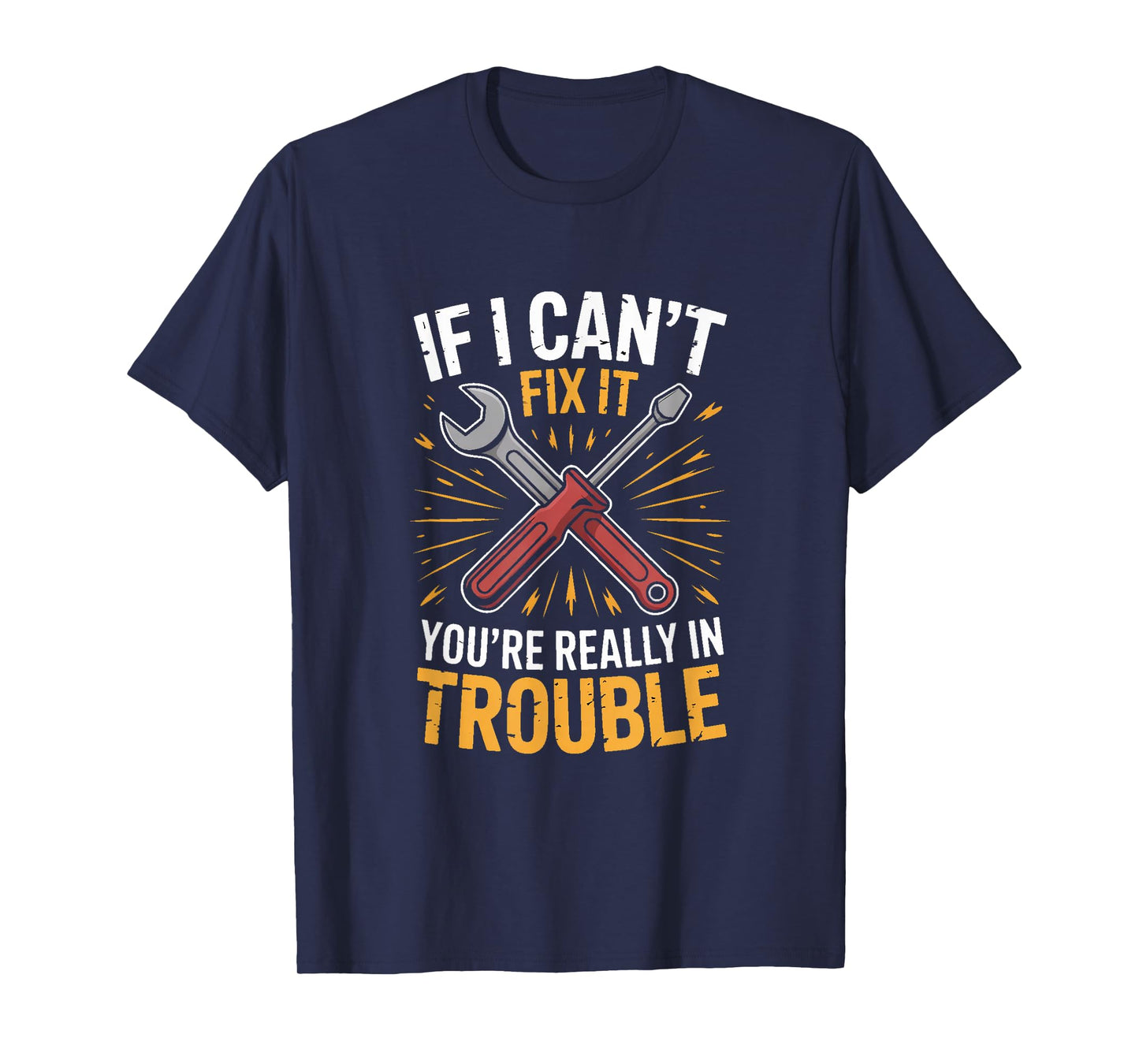 If I Cant Fix It Youre Really in Trouble Mechanic Humor T-Shirt
