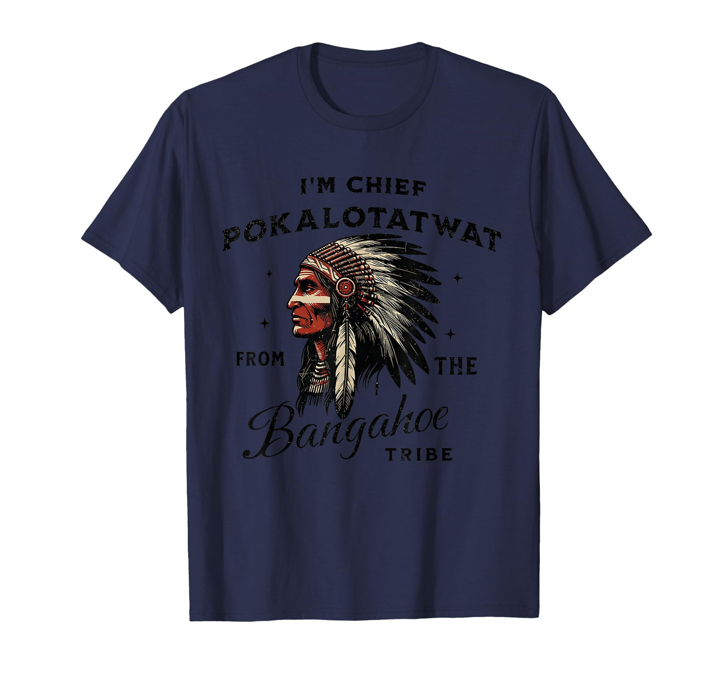 I'm Chief Pokalotatwat from The Tribe Indigenous Native T-Shirt