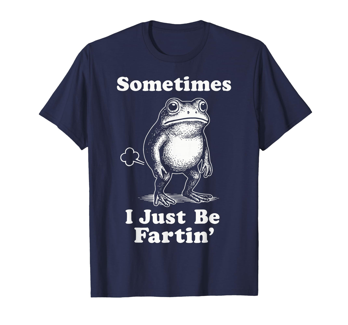 Sometimes I Just Be Fartin' Frog T-Shirt