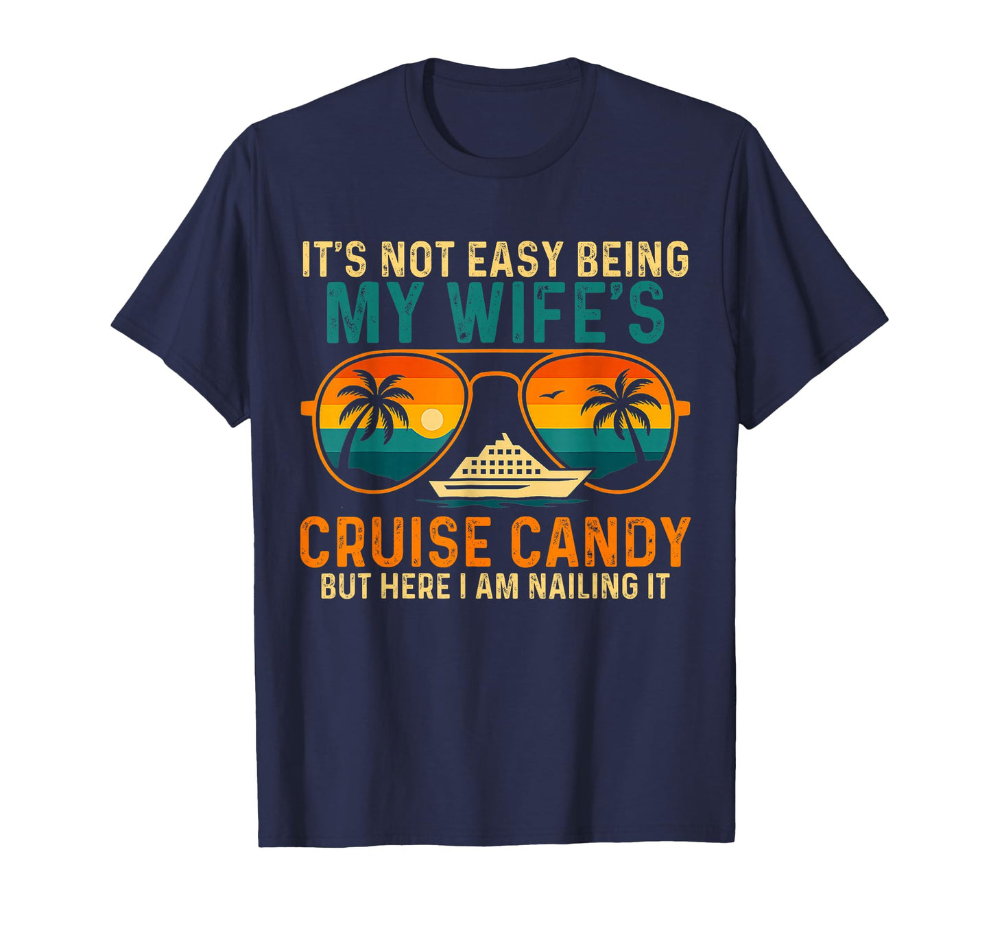 Not Easy Being My Wife's Cruise Candy But Here I Am T-Shirt