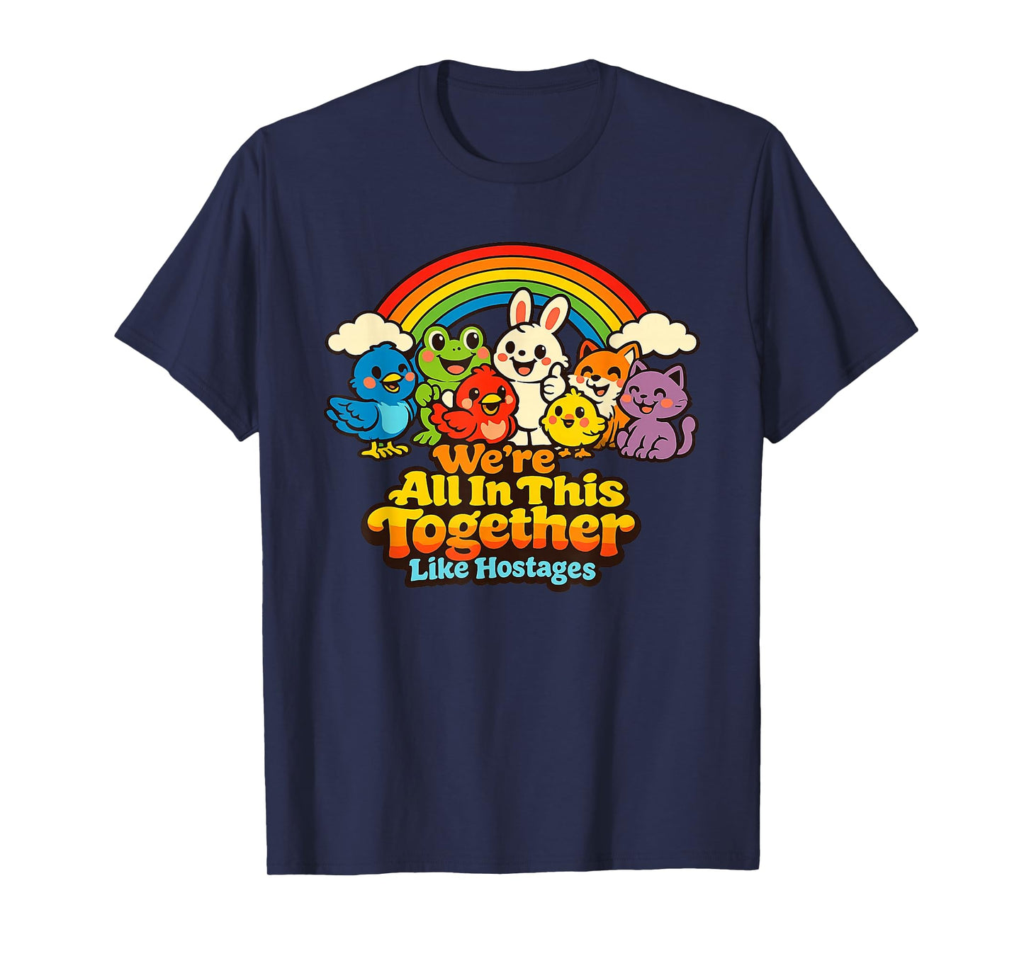 We're All in This Together Like Hostages Funny Sarcastic T-Shirt