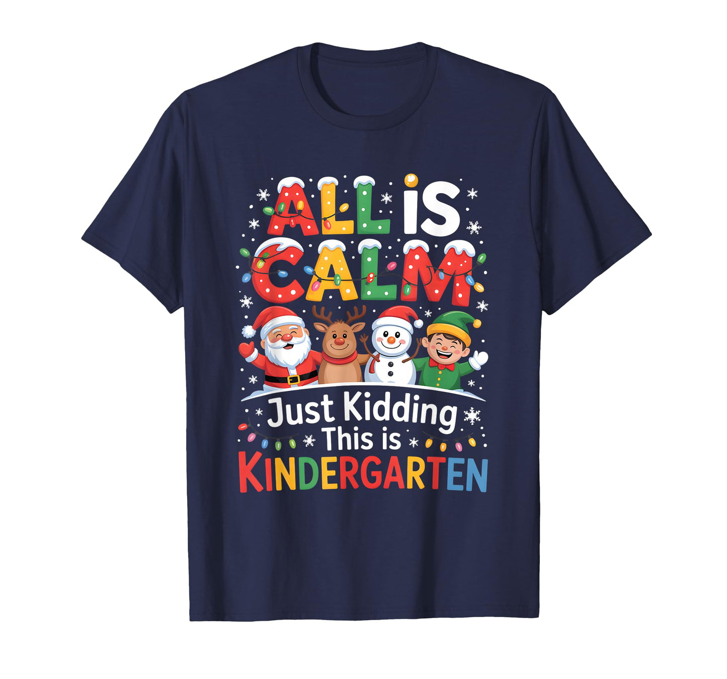 All is Calm just Kidding This is Kindergarten Christmas T-Shirt