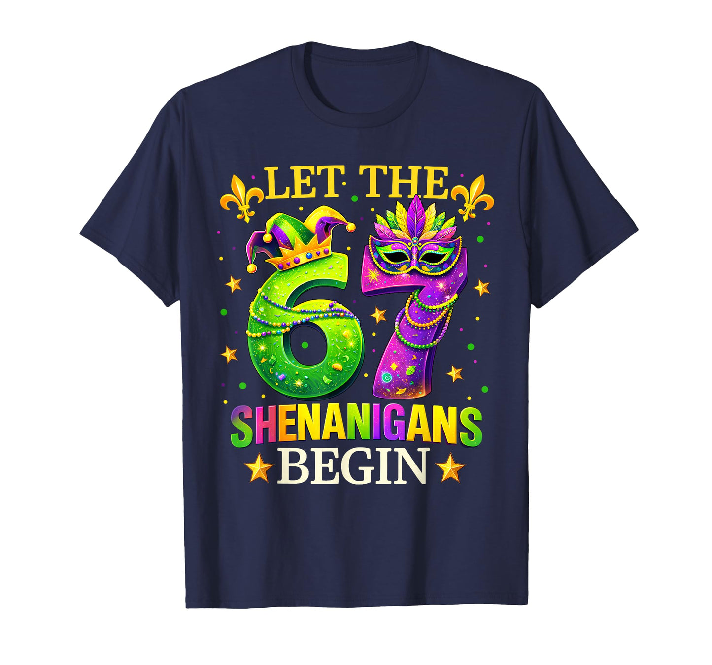 Let The 67 Shenanigans Begin Mardi Gras Six Seven 6 7 Meme T-Shirt