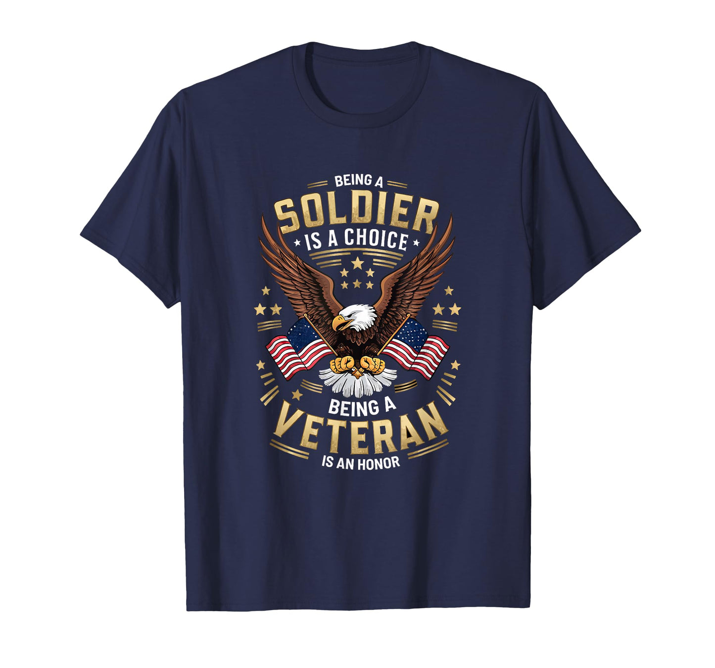 Being a Soldier is a Choice, Being a Veteran is an Honor T-Shirt