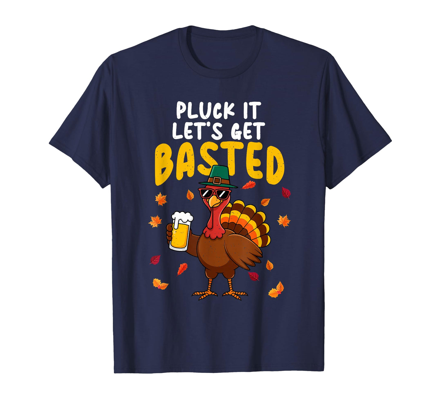 Pluck It Let's Get Basted Thanksgiving Turkey Dad Grandpa T-Shirt