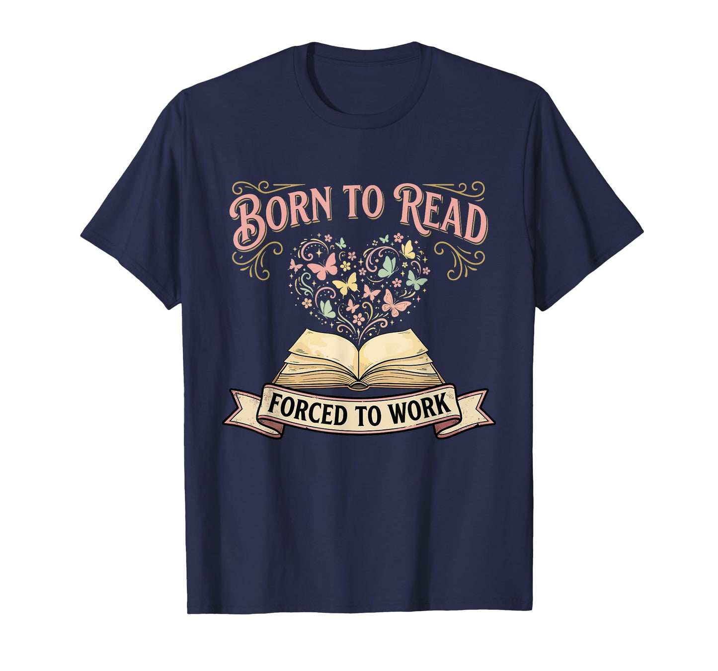 Born to Read Forced to Work Funny Bookish Bibliophiles T-Shirt