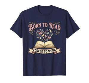 Born to Read Forced to Work Funny Bookish Bibliophiles T-Shirt