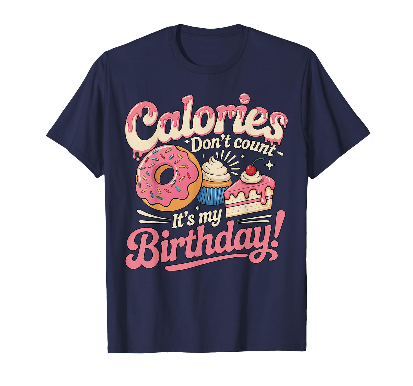 It's My Birthday Calories Don't Count Funny Bday Men Women T-Shirt