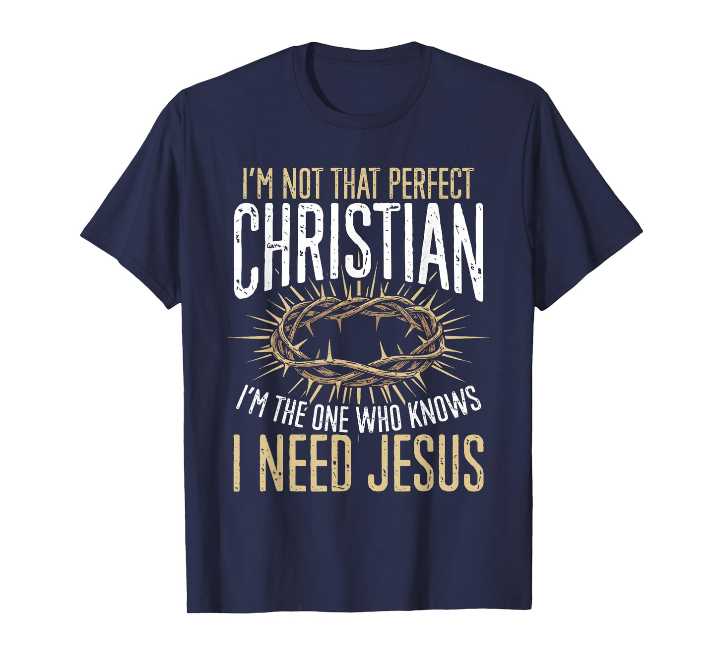 Not That Perfect Christian I Need Jesus Graphic T-Shirt