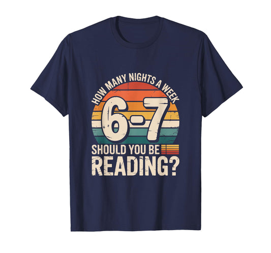 How Many Nights a Week Should You Be Reading 6 7 Funny Gifts T-Shirt