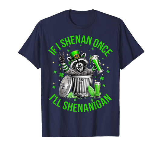 If I Shenan Once I'll Shenanigan St Patricks Day Raccoon T-Shirt
