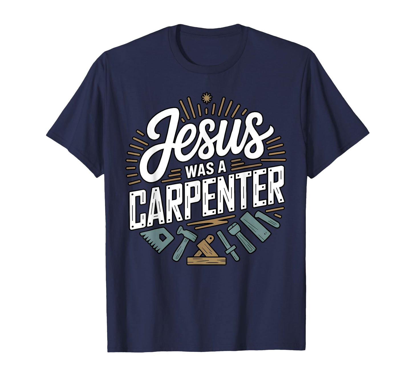 Jesus was a Carpenter Woodworker Funny Christian T-Shirt