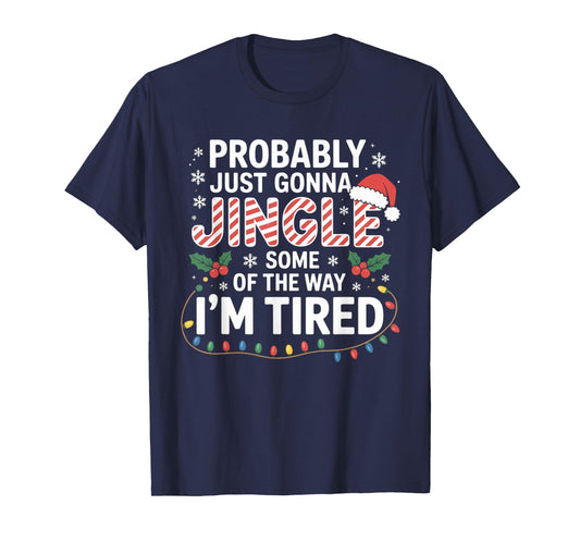 Probably Just Going to Jingle Some of The Way Christmas Xmas T-Shirt