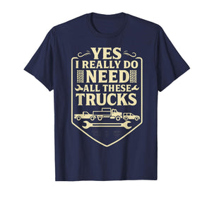 Funny Truck Saying - Yes I Really Do Need All These Trucks- T-Shirt