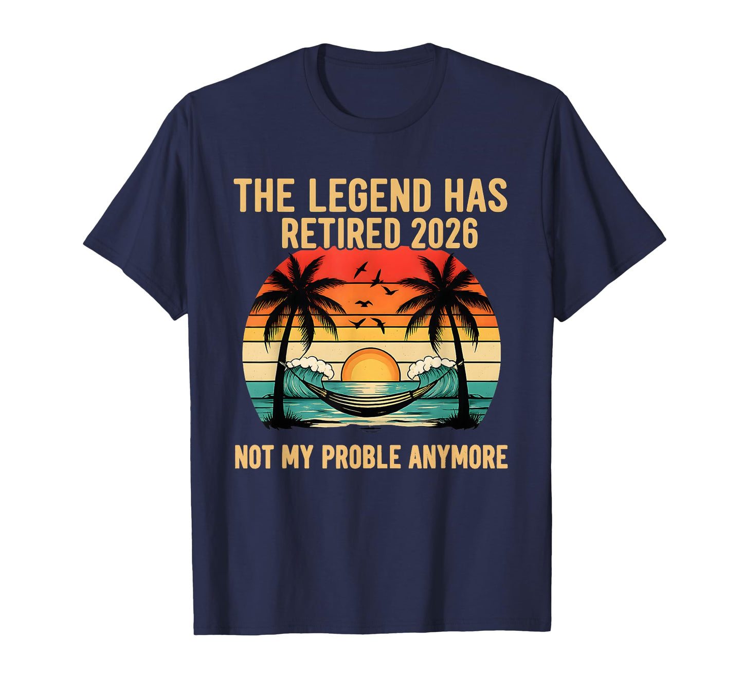The Legend Has Retired 2026 Not My Problem Anymore Retro T-Shirt