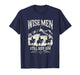 Wise Men Still Seek Him Christian Christmas Jesus Men Women T-Shirt