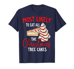 Most Likely to Eat All The Christmas Tree Cakes Xmas Holiday T-Shirt
