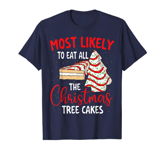 Most Likely to Eat All The Christmas Tree Cakes Xmas Holiday T-Shirt