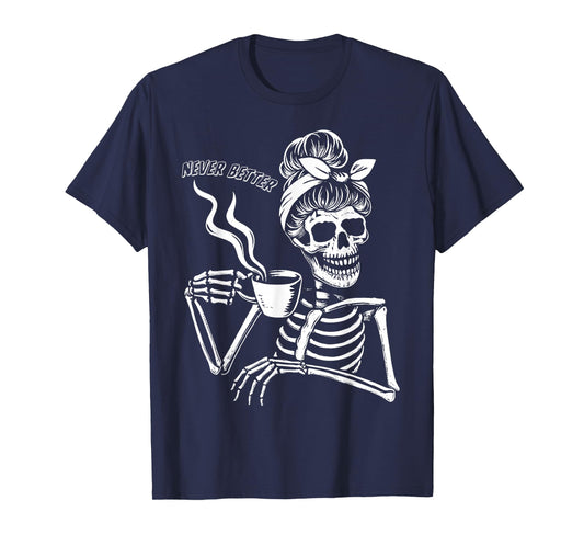 Messy Bun Skeleton Never Better Halloween Drinking Coffee T-Shirt