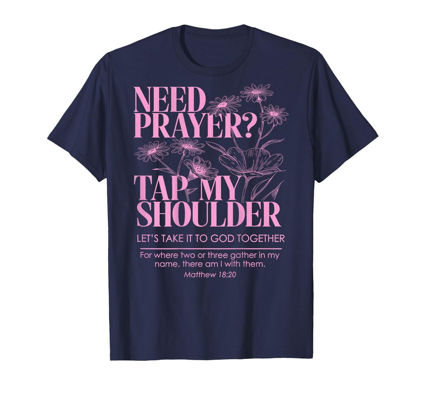 Need Prayer Tap My Shoulder Floral Christian On Back T-Shirt